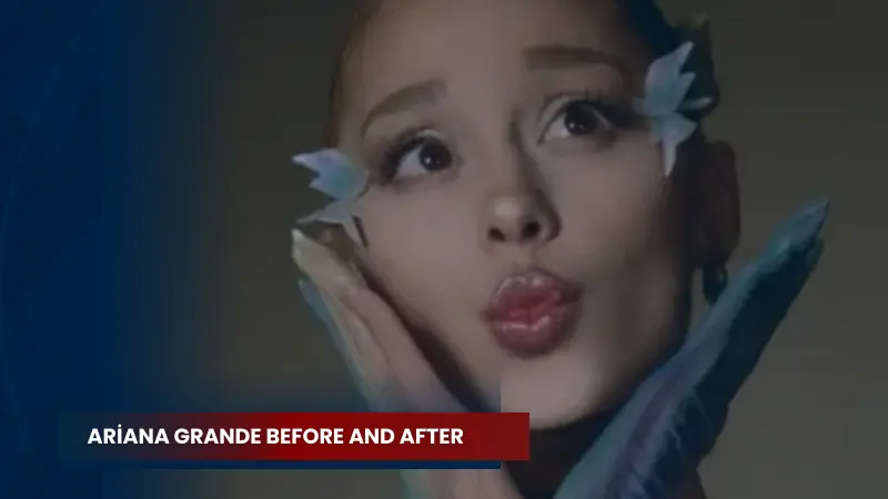 Ariana Grande Before and After
