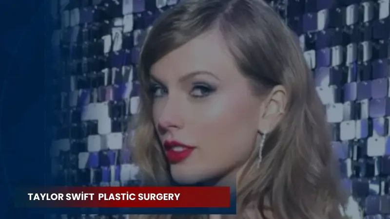 Taylor Swift Plastic Surgery